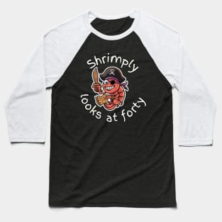 Shrimply looks at forty Baseball T-Shirt